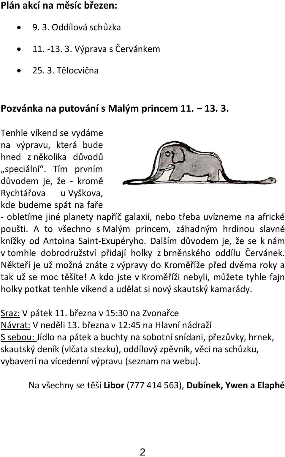 A to všechno s Malým princem, záhadným hrdinou slavné knížky od Antoina Saint-Exupéryho. Dalším důvodem je, že se k nám v tomhle dobrodružství přidají holky z brněnského oddílu Červánek.