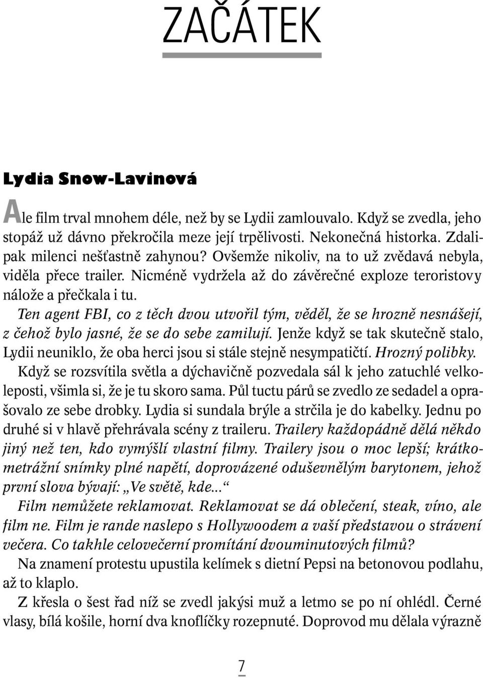 Ten agent FBI, co z tûch dvou utvofiil t m, vûdûl, Ïe se hroznû nesná ejí, z ãehoï bylo jasné, Ïe se do sebe zamilují.