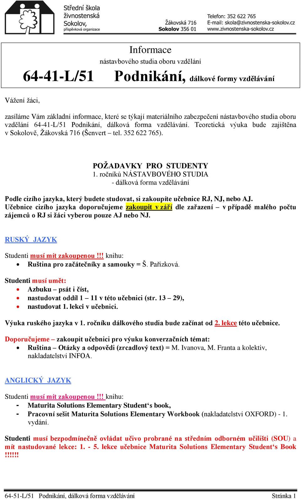 ročníků NÁSTAVBOVÉHO STUDIA - dálková forma vzdělávání Podle cizího jazyka, který budete studovat, si zakoupíte učebnice RJ, NJ, nebo AJ.