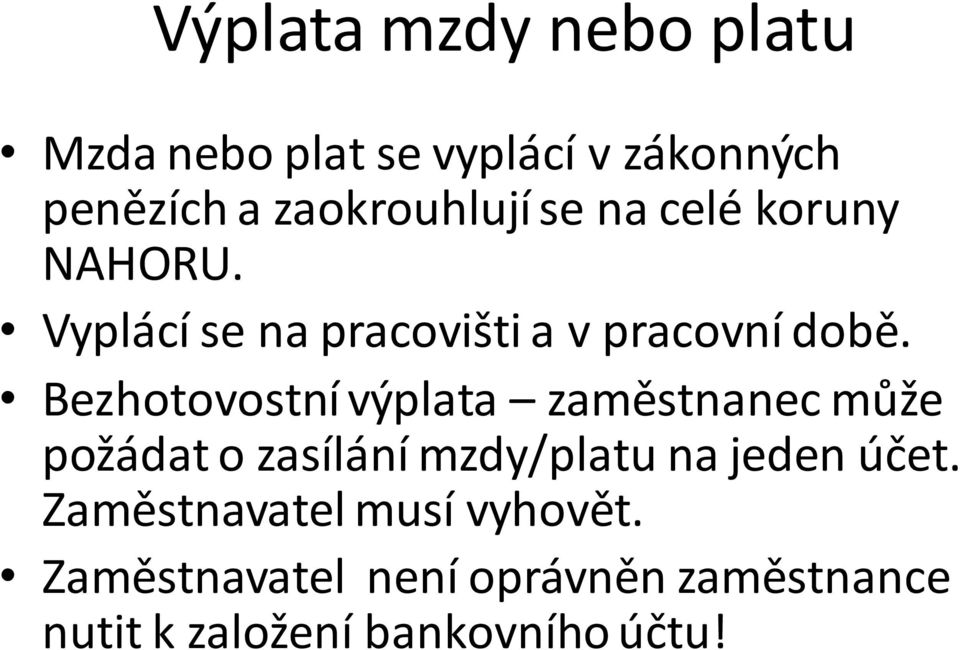 Bezhotovostní výplata zaměstnanec může požádat o zasílání mzdy/platu na jeden účet.