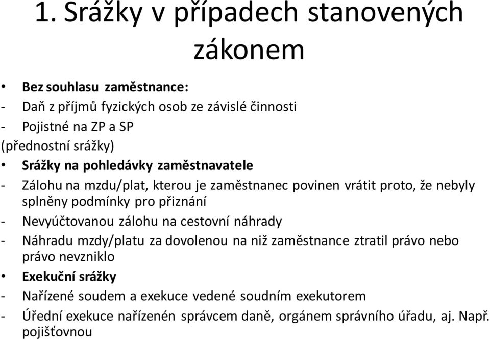 podmínky pro přiznání - Nevyúčtovanou zálohu na cestovní náhrady - Náhradu mzdy/platu za dovolenou na niž zaměstnance ztratil právo nebo právo