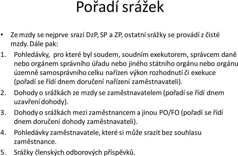 nařízen výkon rozhodnutí či exekuce (pořadí se řídí dnem doručení nařízení zaměstnavateli). 2.