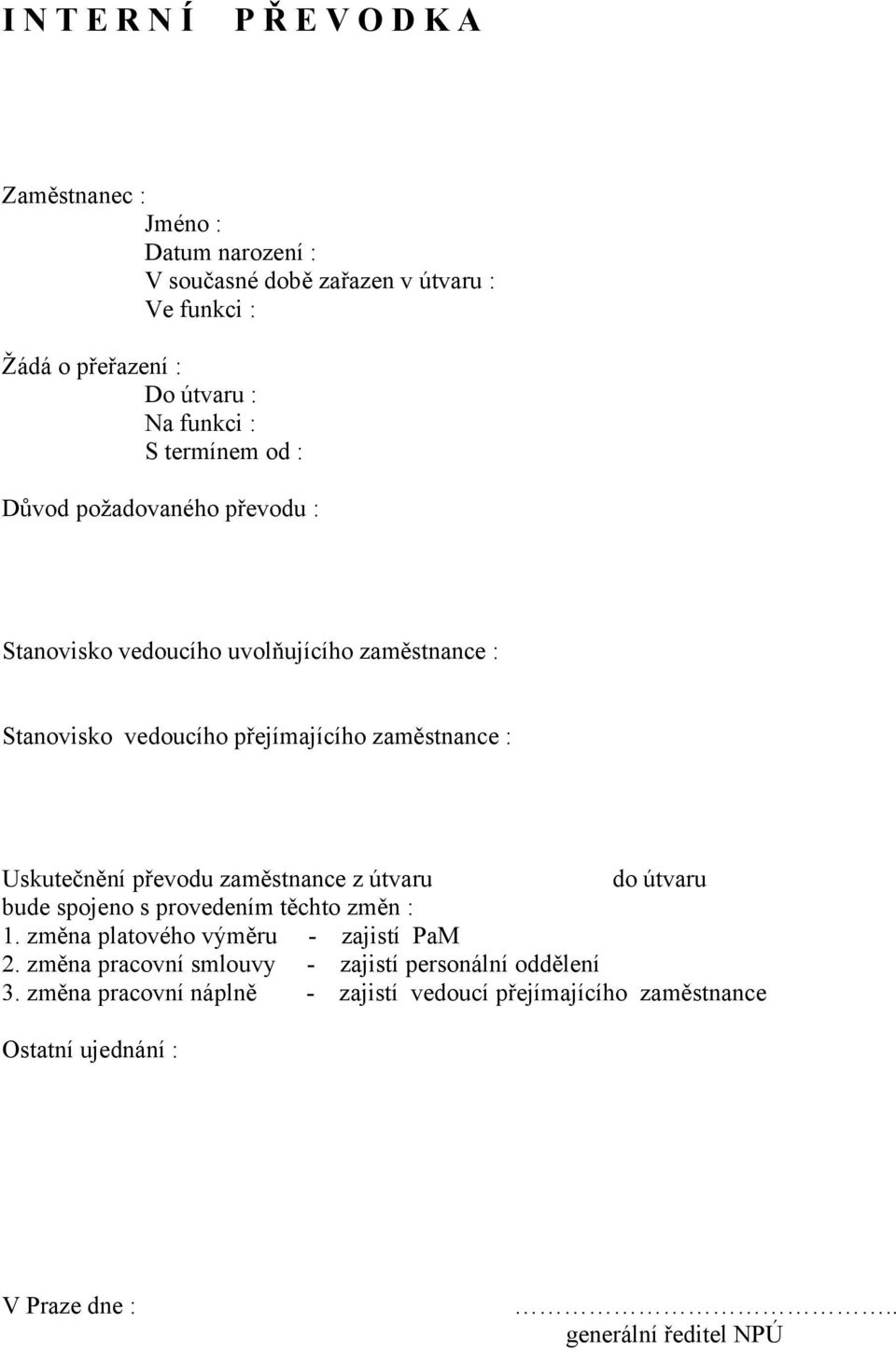 Uskutečnění převodu zaměstnance z útvaru do útvaru bude spojeno s provedením těchto změn : 1. změna platového výměru - zajistí PaM 2.