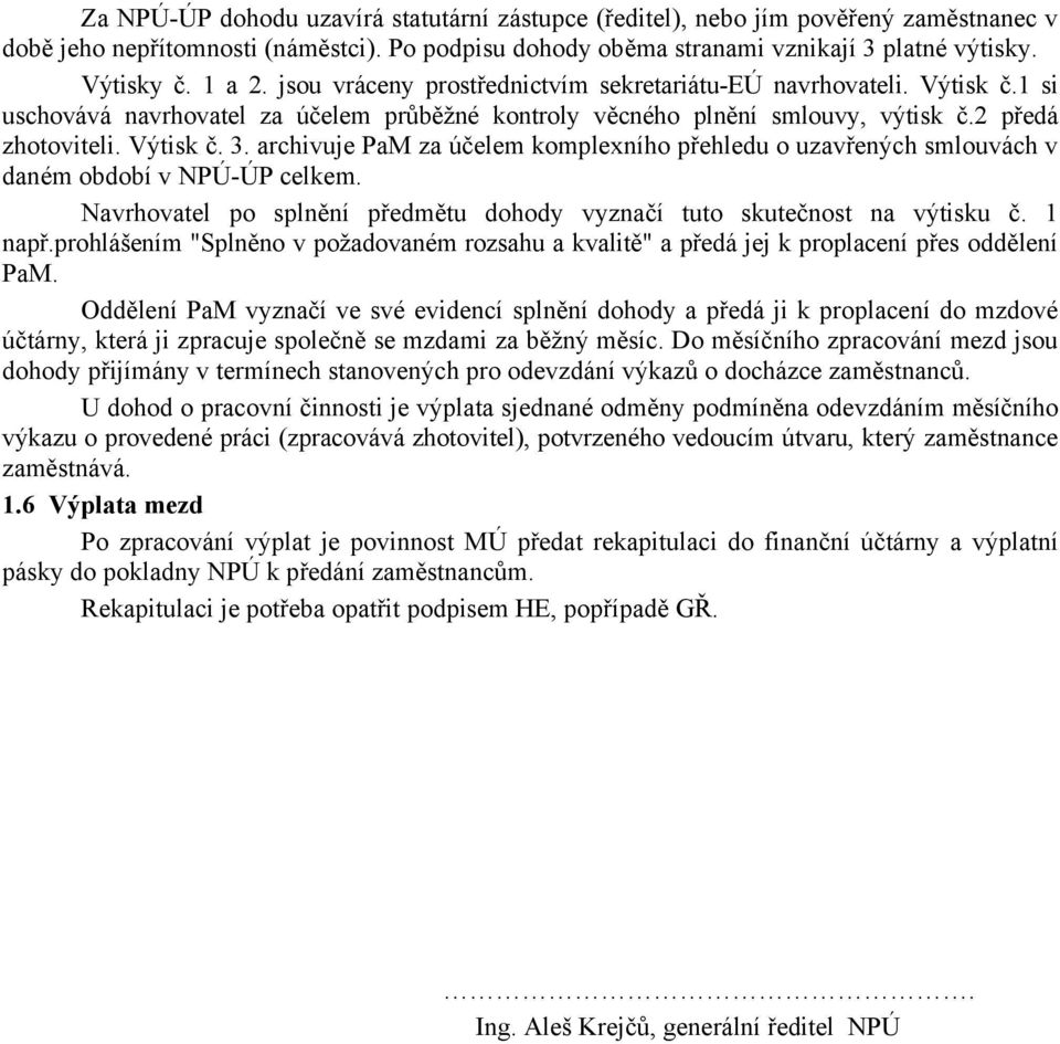 archivuje PaM za účelem komplexního přehledu o uzavřených smlouvách v daném období v NPÚ-ÚP celkem. Navrhovatel po splnění předmětu dohody vyznačí tuto skutečnost na výtisku č. 1 např.