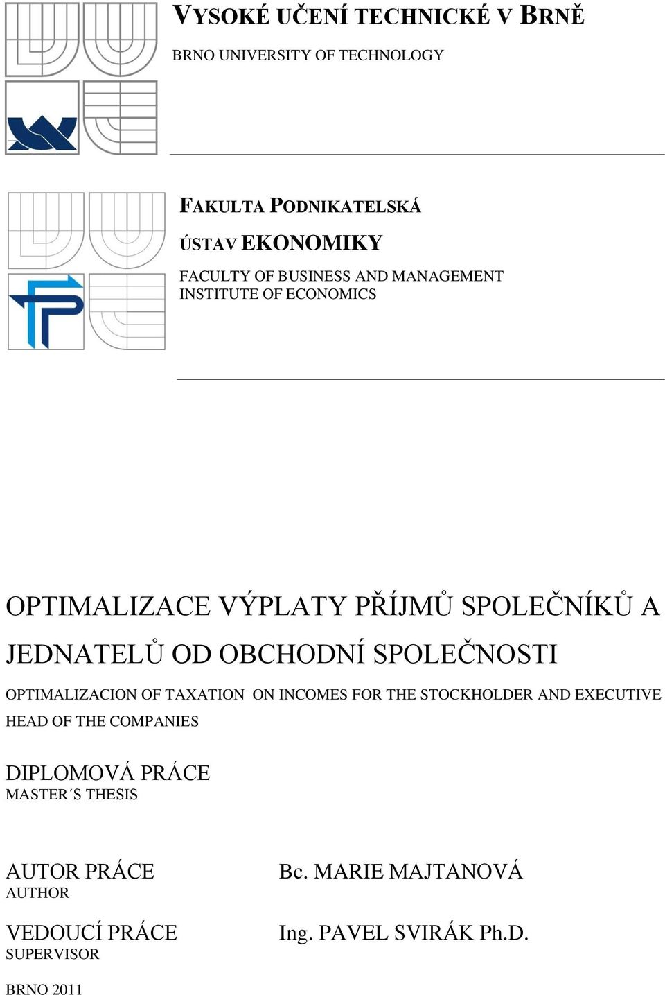 SPOLEČNOSTI OPTIMALIZACION OF TAXATION ON INCOMES FOR THE STOCKHOLDER AND EXECUTIVE HEAD OF THE COMPANIES