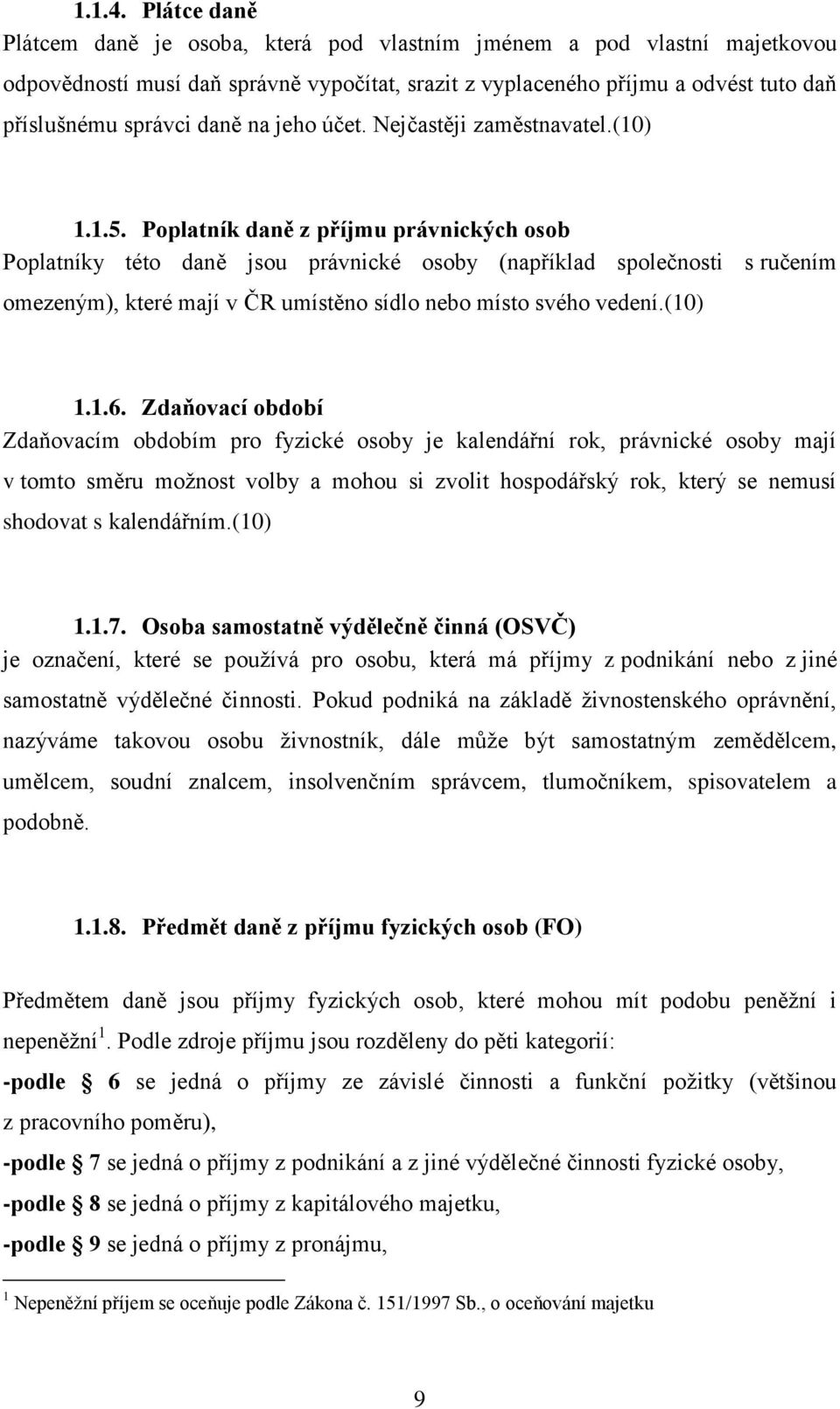 na jeho účet. Nejčastěji zaměstnavatel.(10) 1.1.5.