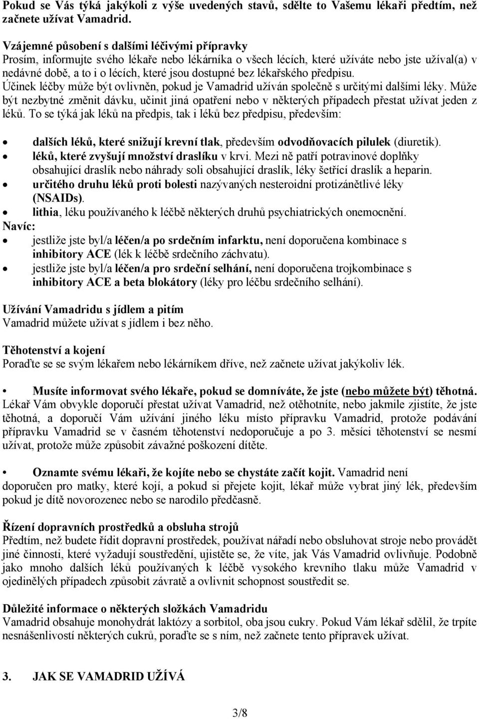 bez lékařského předpisu. Účinek léčby může být ovlivněn, pokud je Vamadrid užíván společně s určitými dalšími léky.