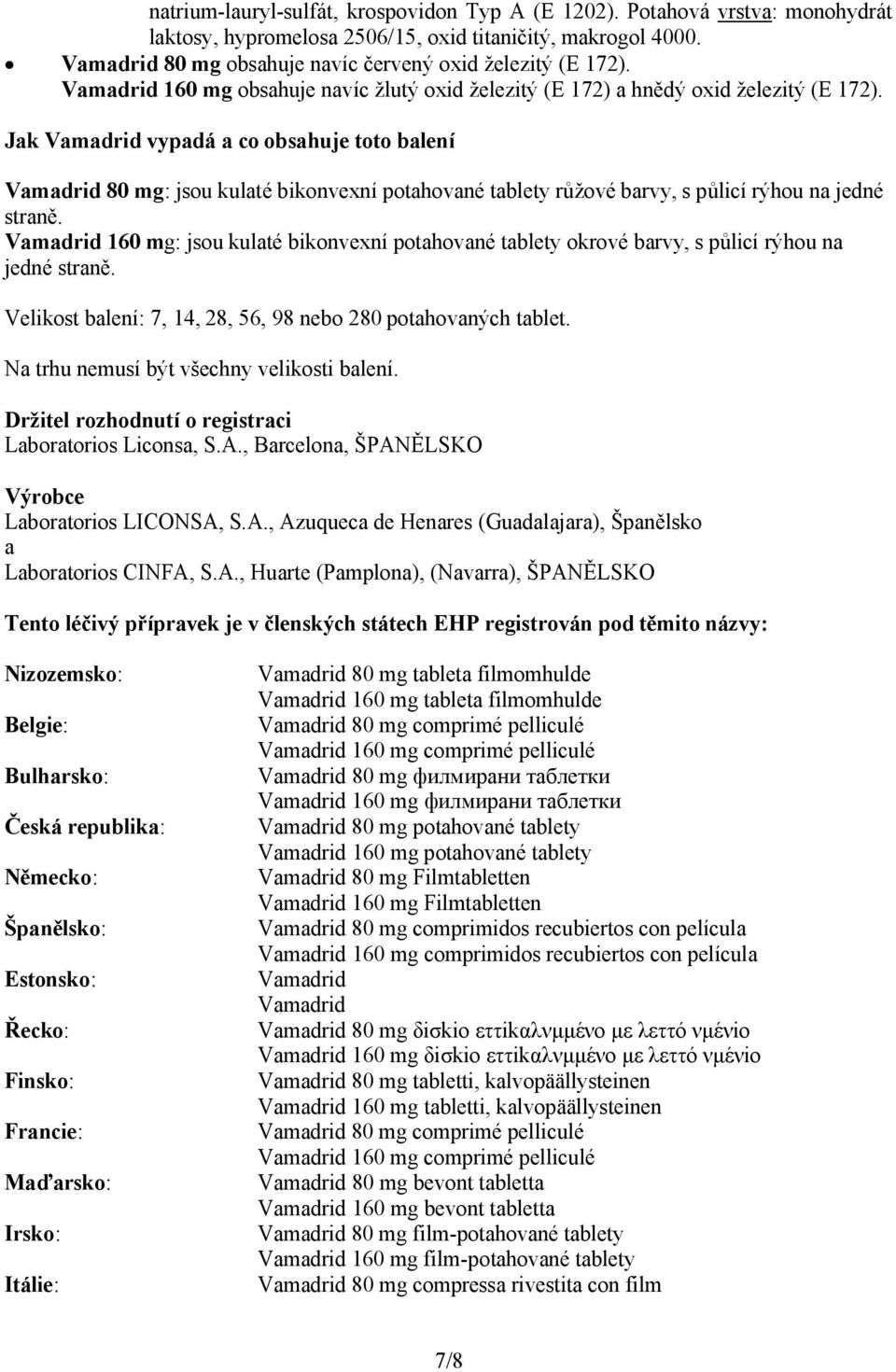 Jak Vamadrid vypadá a co obsahuje toto balení Vamadrid 80 mg: jsou kulaté bikonvexní potahované tablety růžové barvy, s půlicí rýhou na jedné straně.