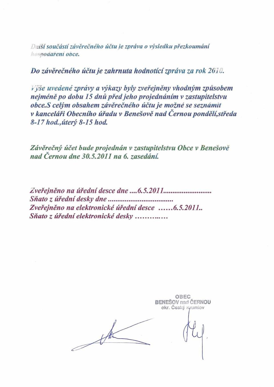 s celým obsahem závěrečného účtu je možné se seznámit v kanceláři Obecního úřadu v Benešově nad Černou pondělí,středa 8-17 hod., úterý 8-15 hod.