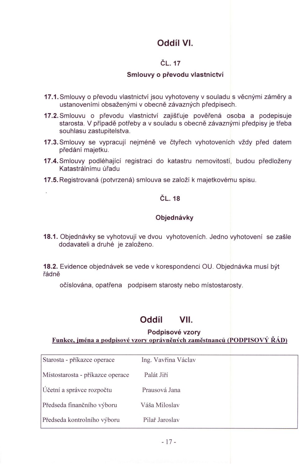 Smlouvy se vypracují nejméně ve čtyřech vyhotoveních vždy před datem předání majetku. 17.4. Smlouvy podléhající registraci do katastru nemovitostí, budou předloženy Katastrálnímu úřadu 17.5.