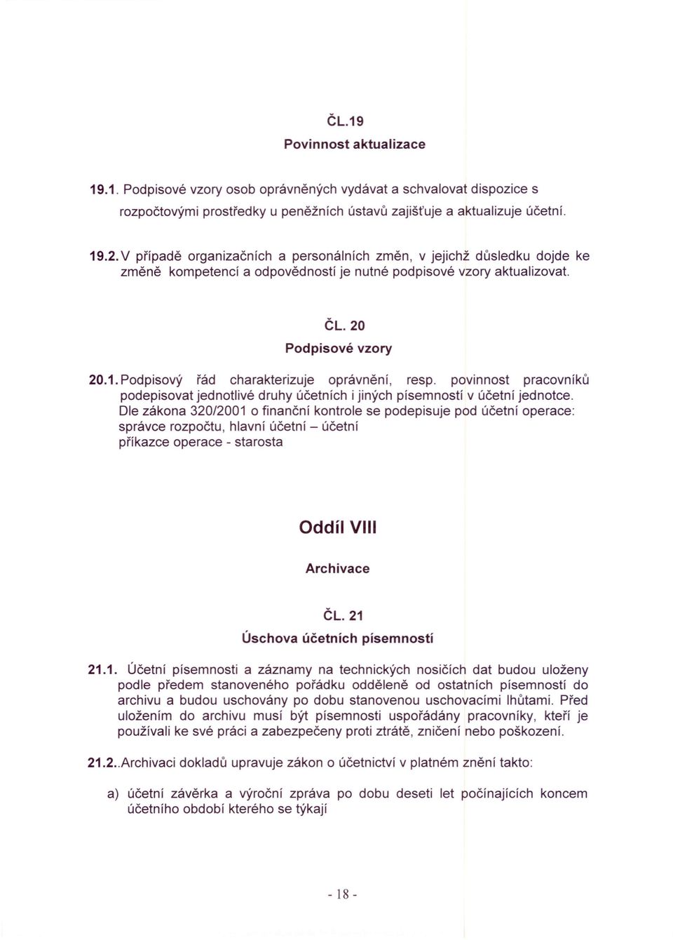 Podpisový řád charakterizuje oprávnění, resp. povinnost pracovníků podepisovat jednotlivé druhy účetních i jiných písemností v účetní jednotce.