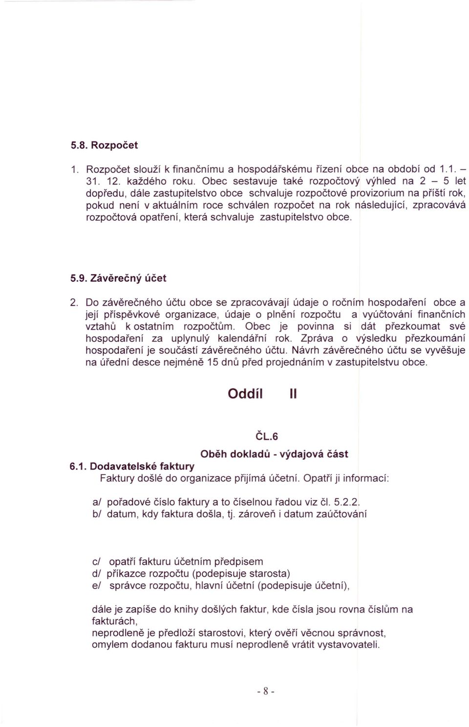 zpracovává rozpočtová opatření, která schvaluje zastupitelstvo obce. 5.9. Závěrečný účet 2.