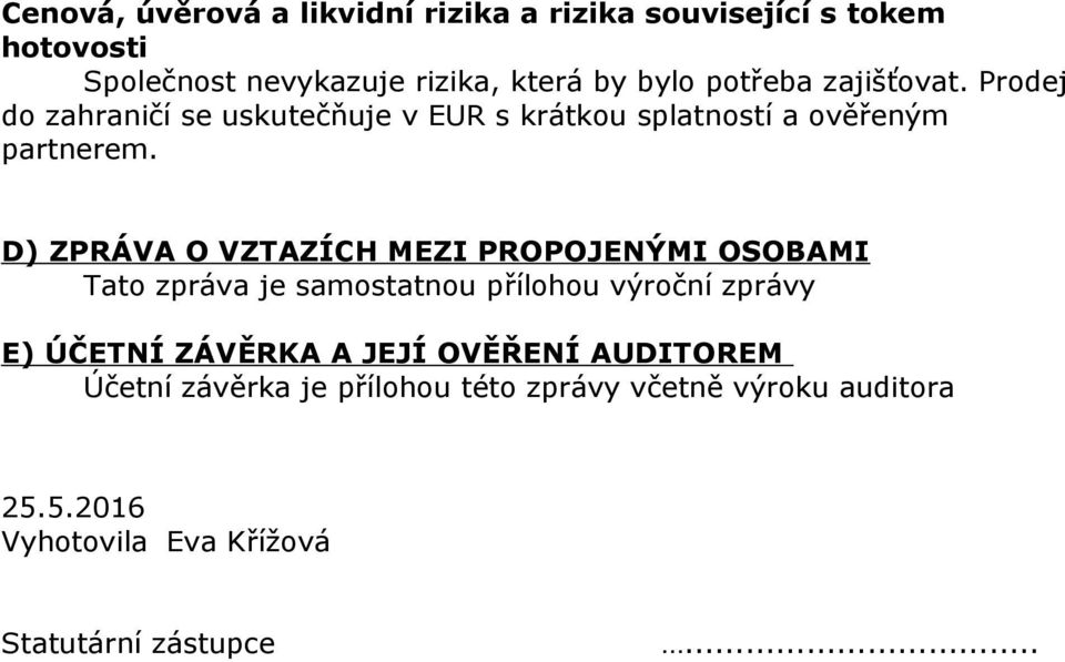 D) ZPRÁVA O VZTAZÍCH MEZI PROPOJENÝMI OSOBAMI Tato zpráva je samostatnou přílohou výroční zprávy E) ÚČETNÍ ZÁVĚRKA A