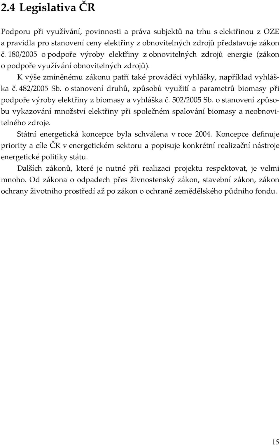 482/2005 Sb. o stanovení druhů, způsobů využití a parametrů biomasy při podpoře výroby elektřiny z biomasy a vyhláška č. 502/2005 Sb.