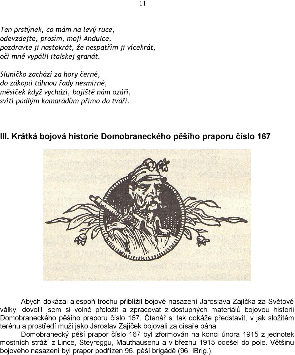 Krátká bojová historie Domobraneckého pěšího praporu číslo 167 Abych dokázal alespoň trochu přiblížit bojové nasazení Jaroslava Zajíčka za Světové války, dovolil jsem si volně přeložit a zpracovat z