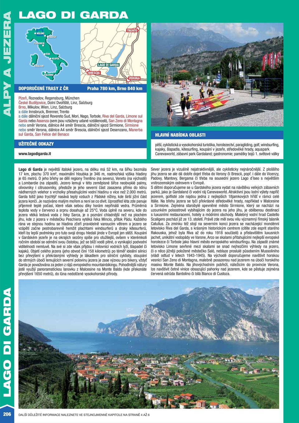 vztaženy udané vzdálenosti), San Zeno di Montagna nebo směr Verona, dálnice A4 směr Brescia, dálniční sjezd Sirmione, Sirmione nebo směr Verona, dálnice A4 směr Brescia, dálniční sjezd Desenzano,