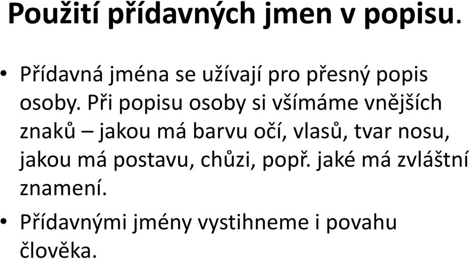 Při popisu osoby si všímáme vnějších znaků jakou má barvu očí,