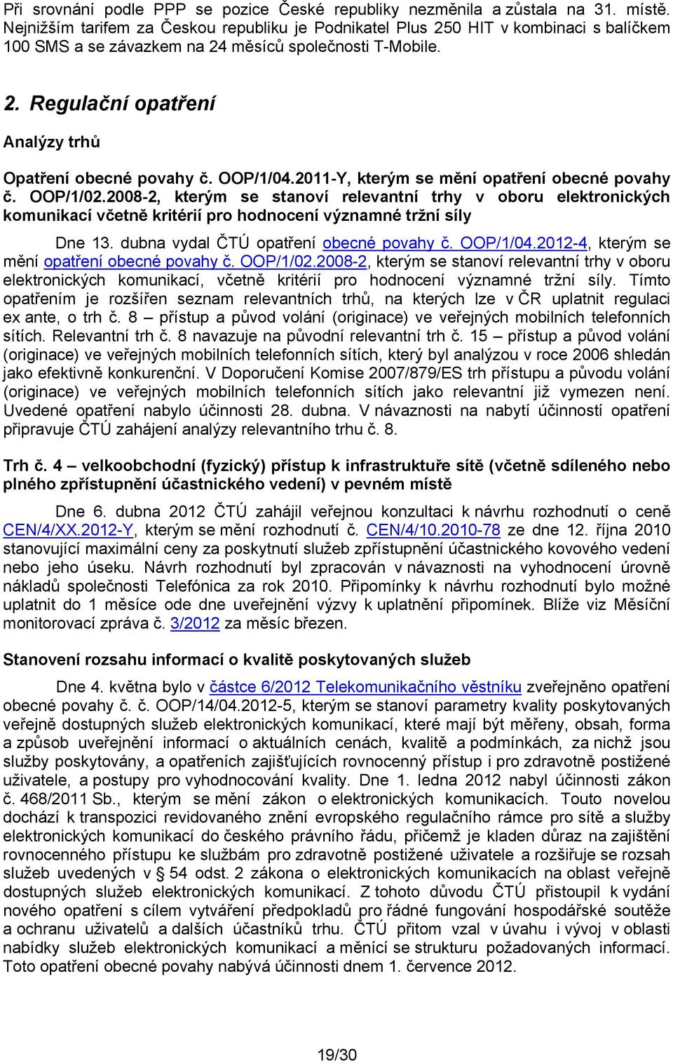 OOP/1/04.2011-Y, kterým se mění opatření obecné povahy č. OOP/1/02.2008-2, kterým se stanoví relevantní trhy v oboru elektronických komunikací včetně kritérií pro hodnocení významné tržní síly Dne 13.