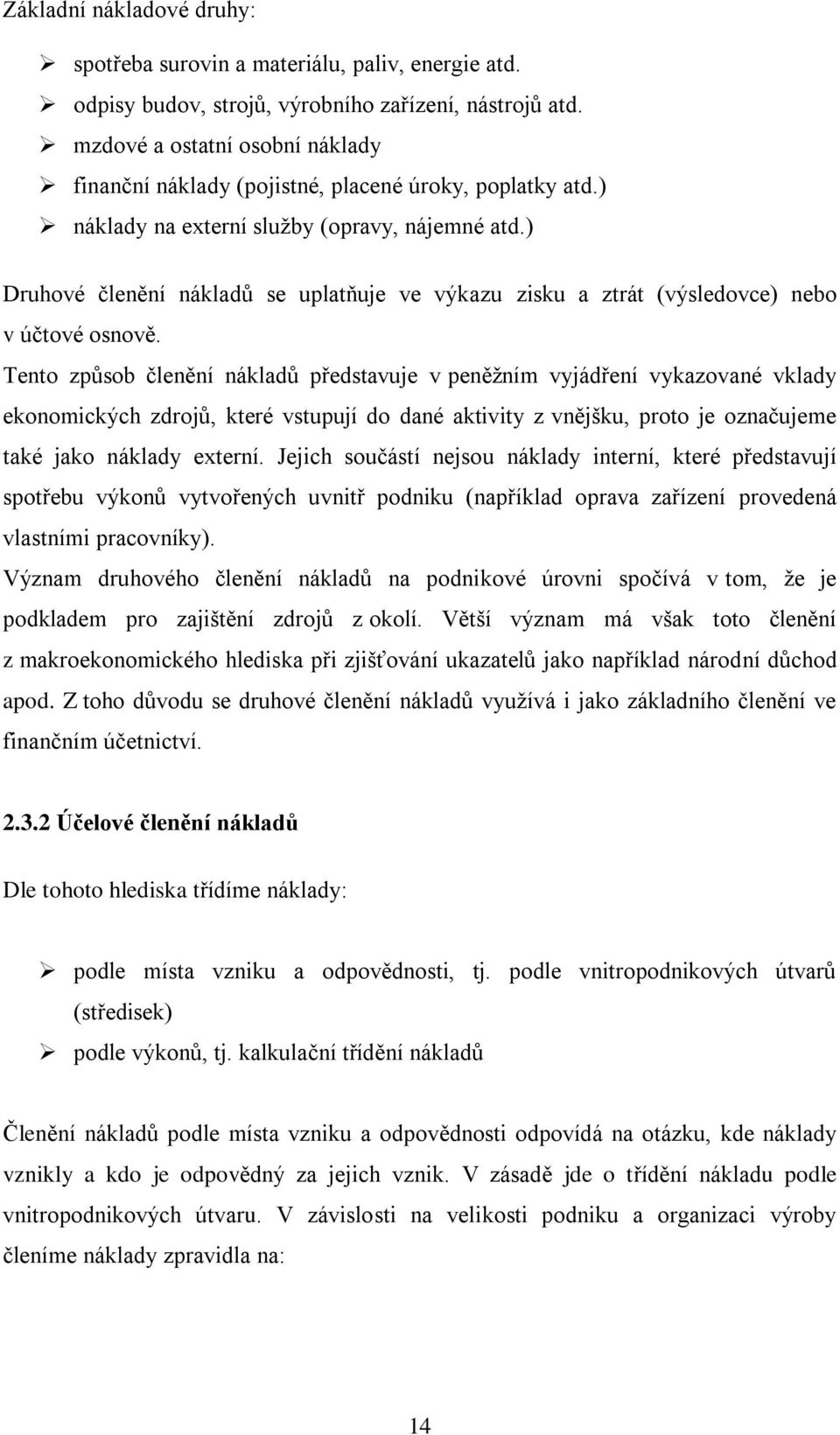 ) Druhové členění nákladů se uplatňuje ve výkazu zisku a ztrát (výsledovce) nebo v účtové osnově.