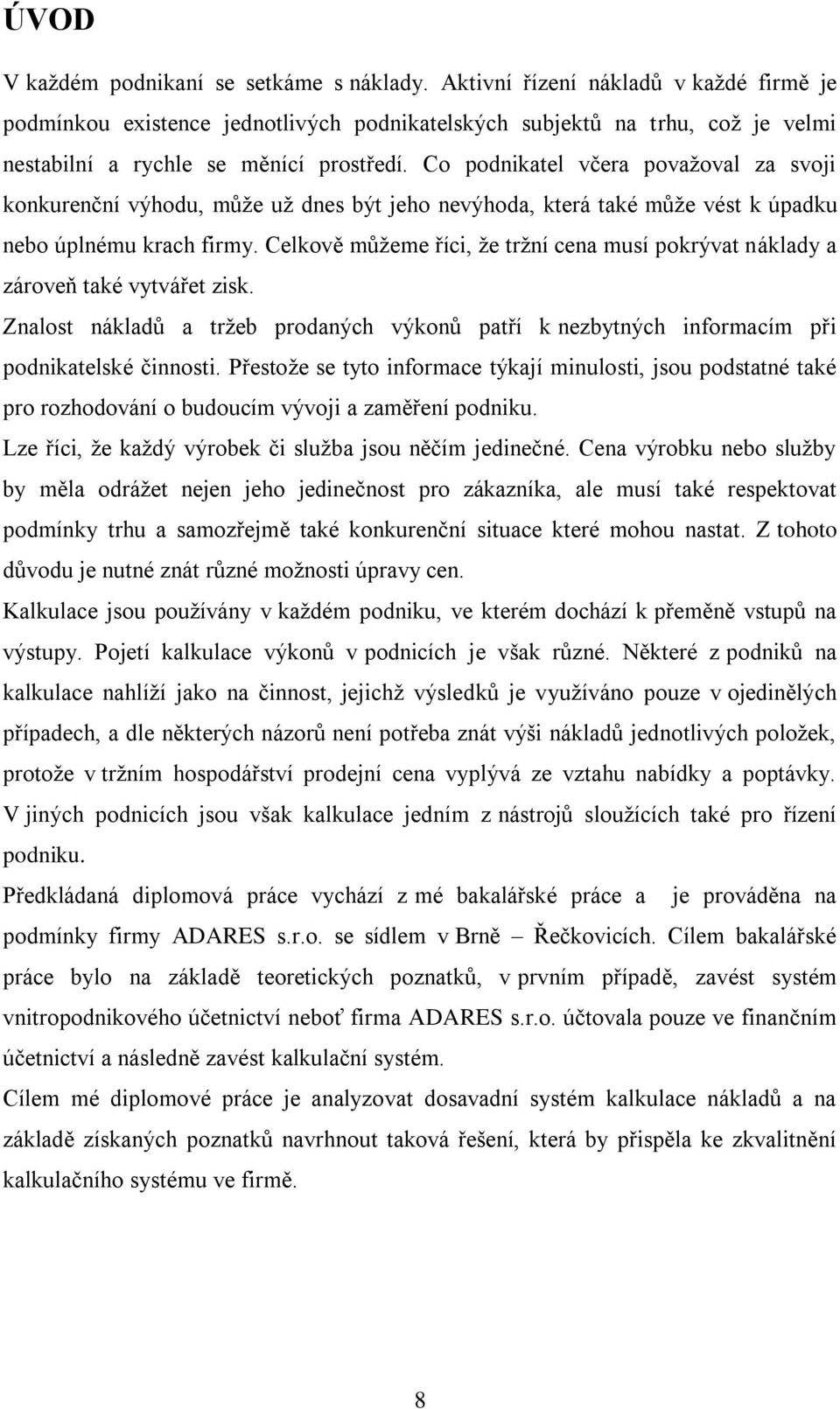 Co podnikatel včera považoval za svoji konkurenční výhodu, může už dnes být jeho nevýhoda, která také může vést k úpadku nebo úplnému krach firmy.