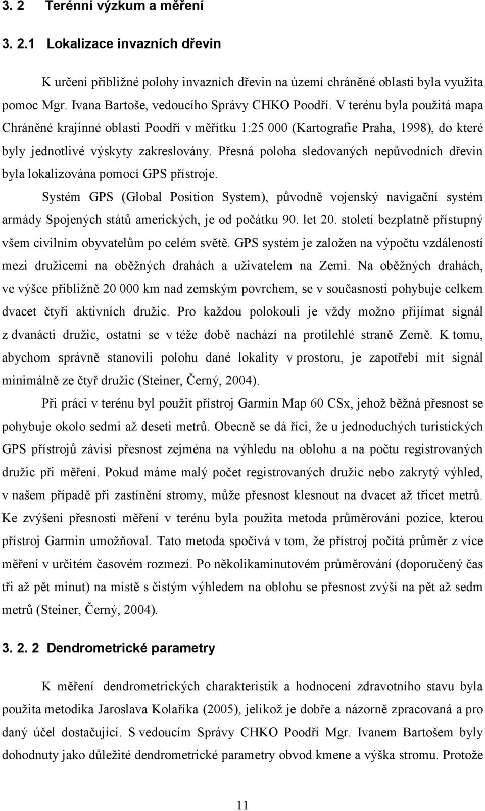 Přesná poloha sledovaných nepůvodních dřevin byla lokalizována pomocí GPS přístroje.