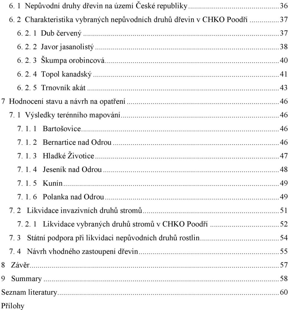 ..46 7. 1. 3 Hladké Životice...47 7. 1. 4 Jeseník nad Odrou...48 7. 1. 5 Kunín...49 7. 1. 6 Polanka nad Odrou...49 7. 2 Likvidace invazivních druhů stromů...51 7. 2. 1 Likvidace vybraných druhů stromů v CHKO Poodří.