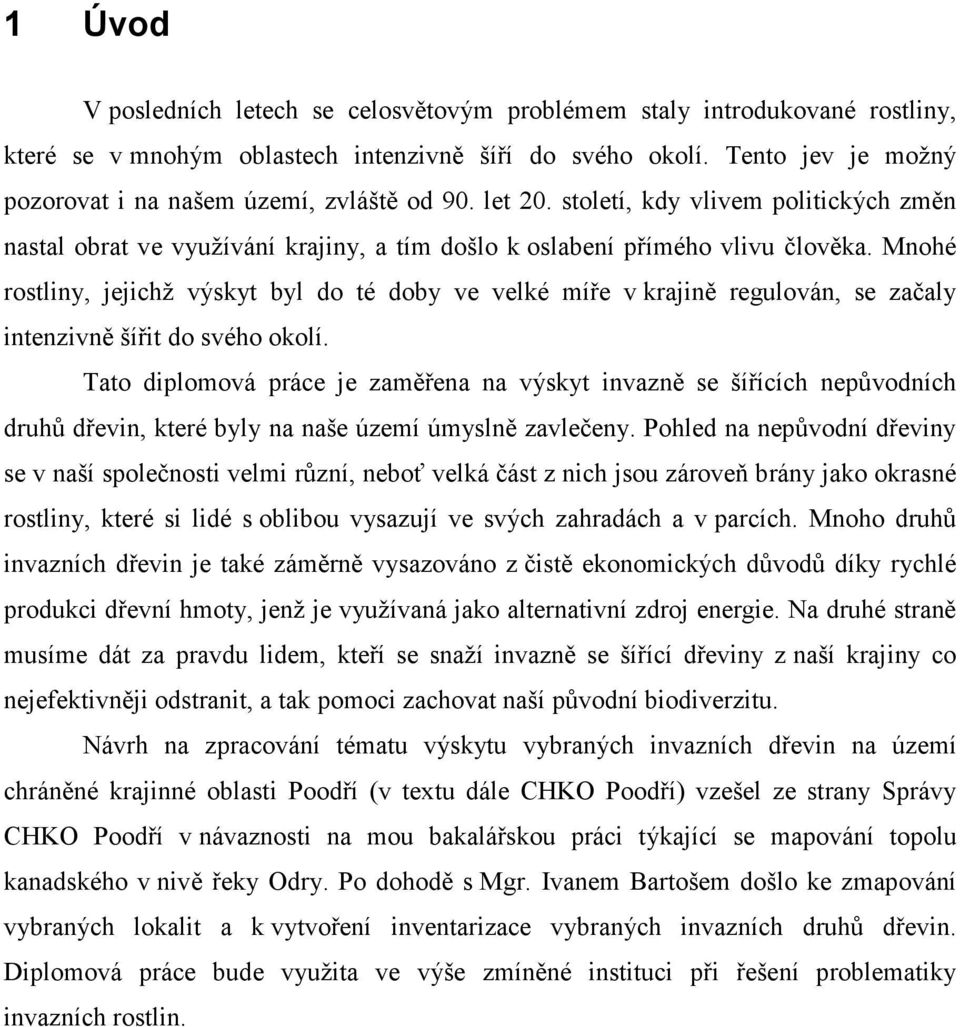 Mnohé rostliny, jejichž výskyt byl do té doby ve velké míře v krajině regulován, se začaly intenzivně šířit do svého okolí.