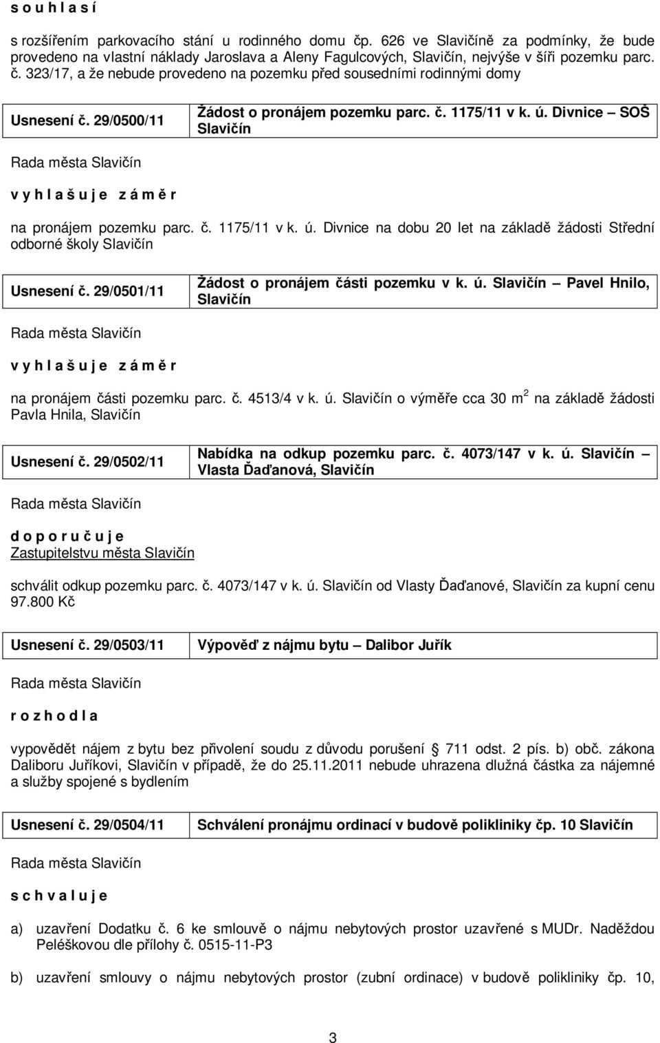 29/0501/11 Žádost o pronájem části pozemku v k. ú. Pavel Hnilo, na pronájem části pozemku parc. č. 4513/4 v k. ú. o výměře cca 30 m 2 na základě žádosti Pavla Hnila, Usnesení č.