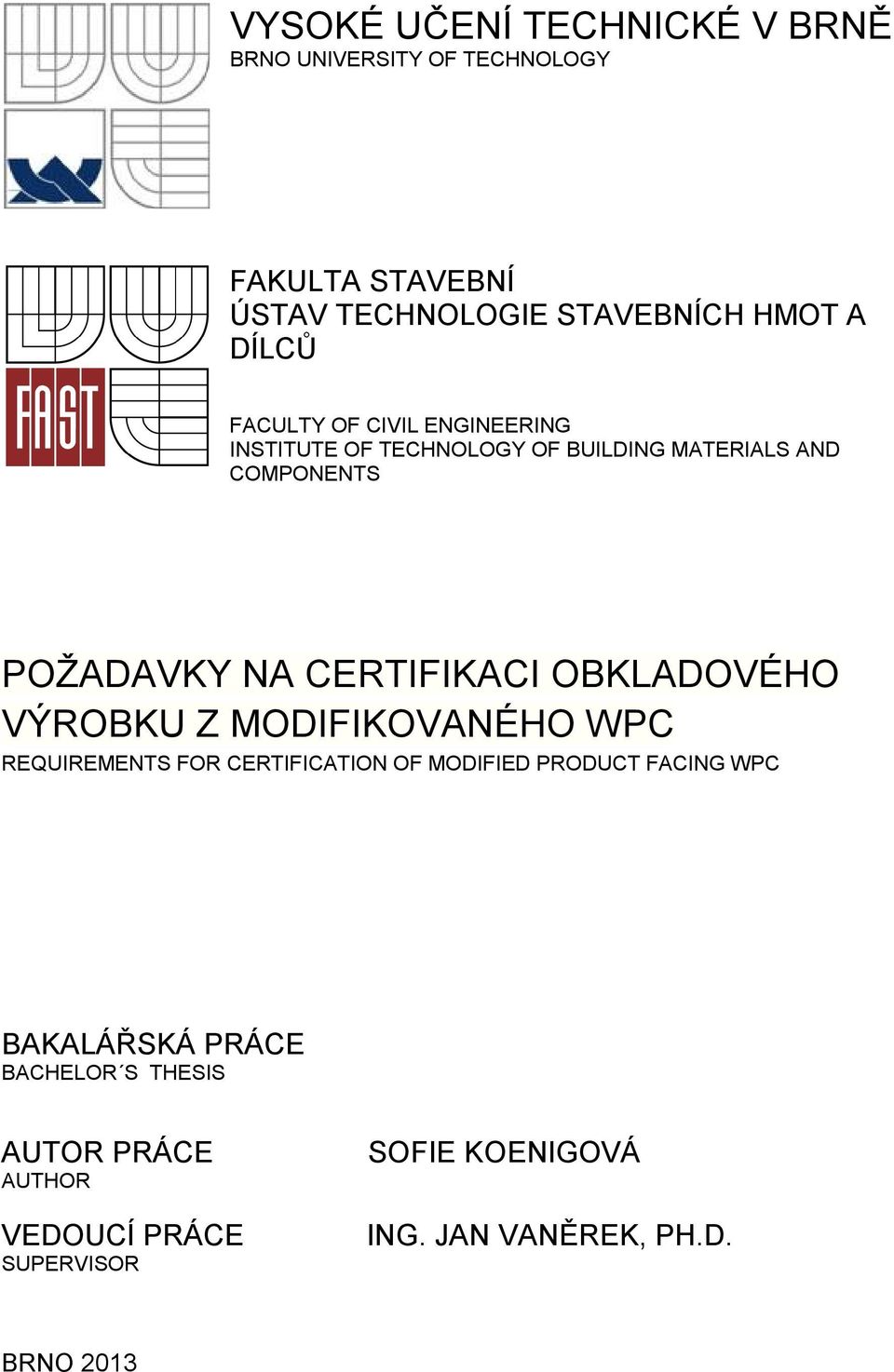 CERTIFIKACI OBKLADOVÉHO VÝROBKU Z MODIFIKOVANÉHO WPC REQUIREMENTS FOR CERTIFICATION OF MODIFIED PRODUCT FACING WPC