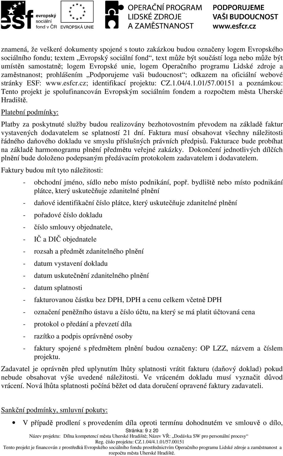 1.04/4.1.01/57.00151 a poznámkou: Tento projekt je spolufinancován Evropským sociálním fondem a rozpočtem města Uherské Hradiště.