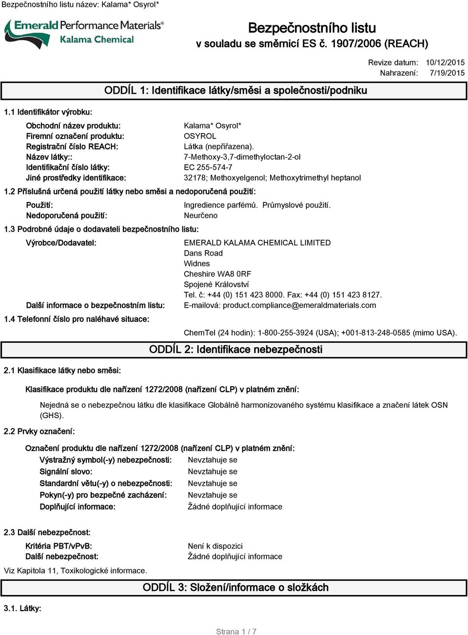 Název látky:: 7-Methoxy-3,7-dimethyloctan-2-ol Identifikační číslo látky: EC 255-574-7 Jiné prostředky identifikace: 32178; Methoxyelgenol; Methoxytrimethyl heptanol 1.