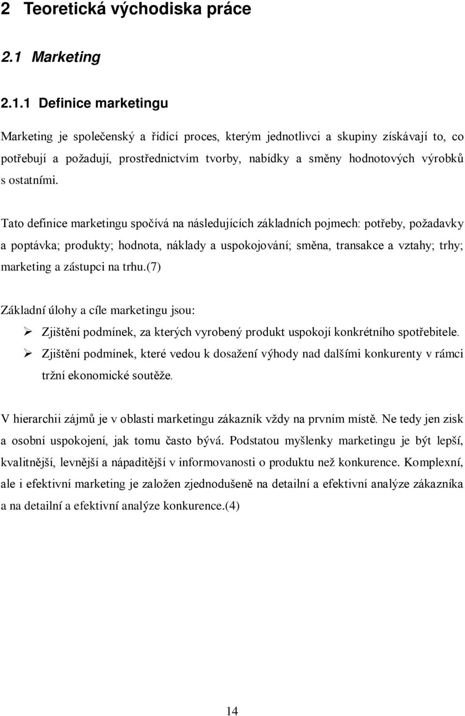 1 Definice marketingu Marketing je společenský a řídící proces, kterým jednotlivci a skupiny získávají to, co potřebují a požadují, prostřednictvím tvorby, nabídky a směny hodnotových výrobků s