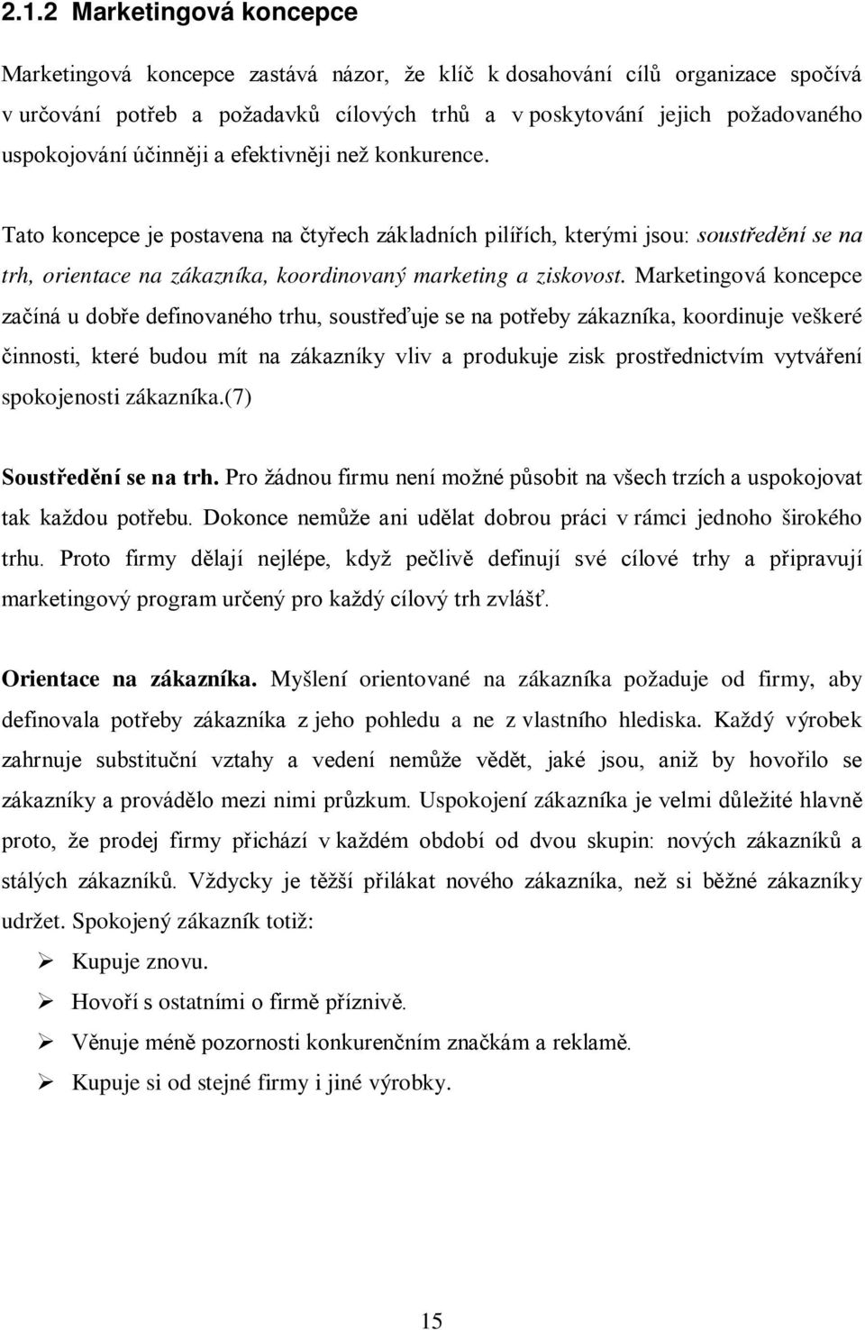 Tato koncepce je postavena na čtyřech základních pilířích, kterými jsou: soustředění se na trh, orientace na zákazníka, koordinovaný marketing a ziskovost.