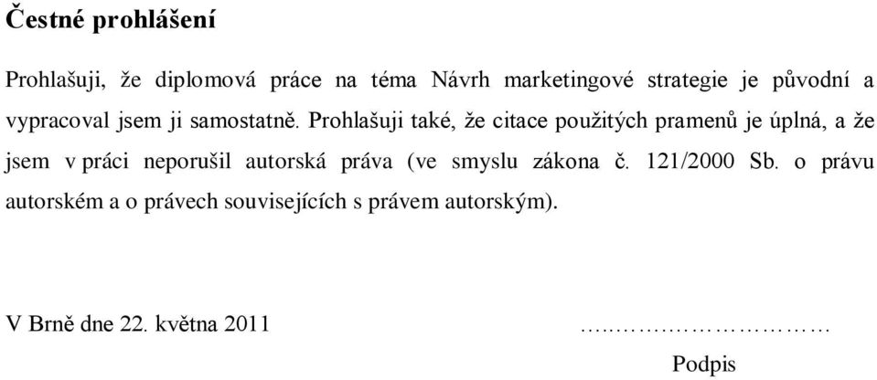 Prohlašuji také, že citace použitých pramenů je úplná, a že jsem v práci neporušil