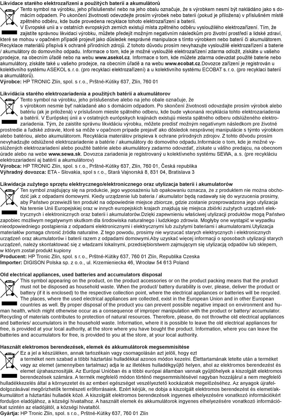 V Evropské unii a v ostatních evropských zemích existují místa zpětného odběru vysloužilého elektrozařízení.