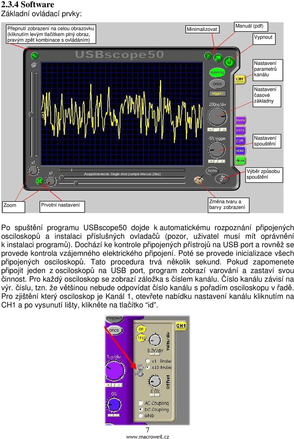 rozpoznání připojených osciloskopů a instalaci příslušných ovladačů (pozor, uživatel musí mít oprávnění k instalaci programů).