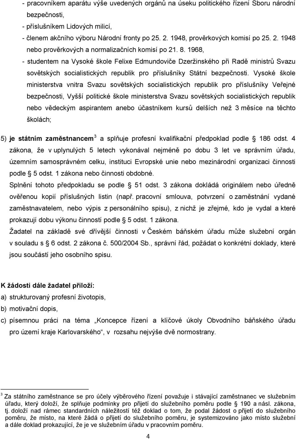 1968, - studentem na Vysoké škole Felixe Edmundoviče Dzeržinského při Radě ministrů Svazu sovětských socialistických republik pro příslušníky Státní bezpečnosti.