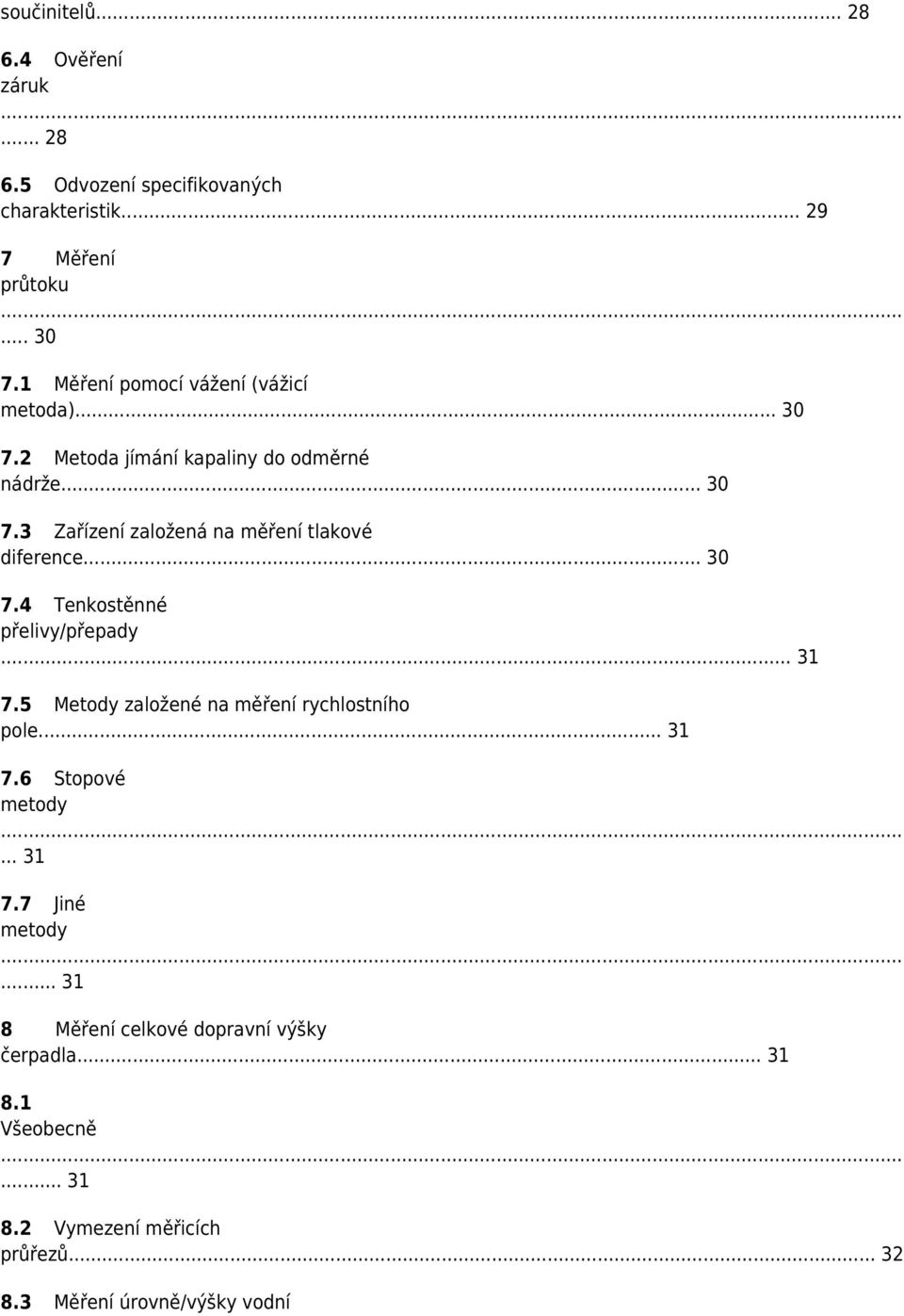 .. 30 7.4 Tenkostěnné přelivy/přepady... 31 7.5 Metody založené na měření rychlostního pole... 31 7.6 Stopové metody... 31 7.7 Jiné metody.
