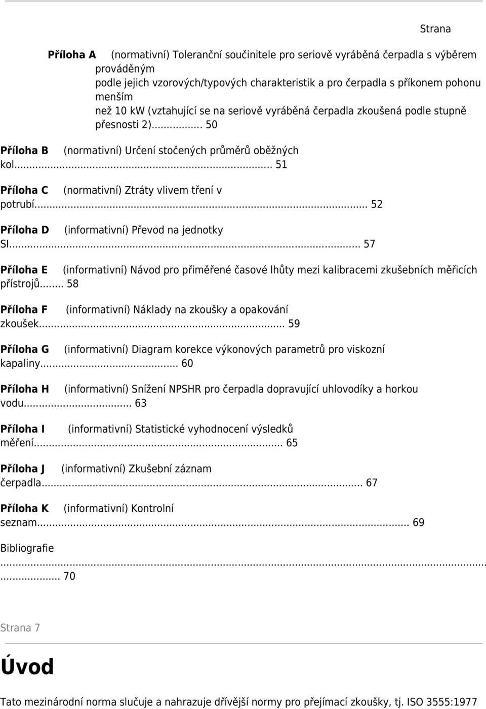 .. 51 Příloha C (normativní) Ztráty vlivem tření v potrubí... 52 Příloha D (informativní) Převod na jednotky SI.