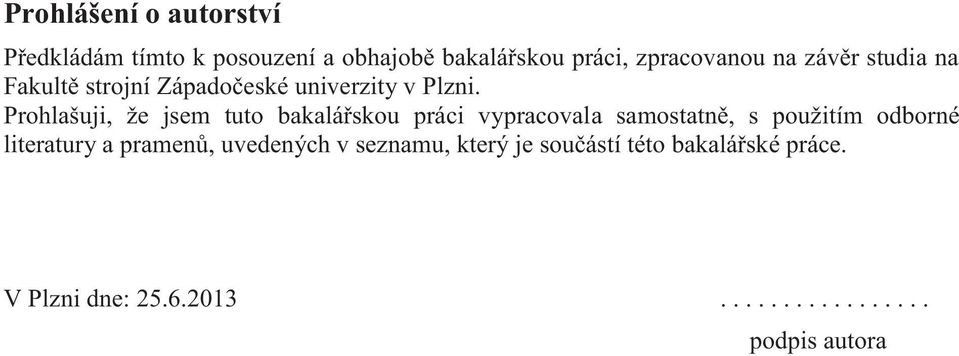 Prohlašuji, že jsem tuto bakalářskou práci vypracovala samostatně, s použitím odborné