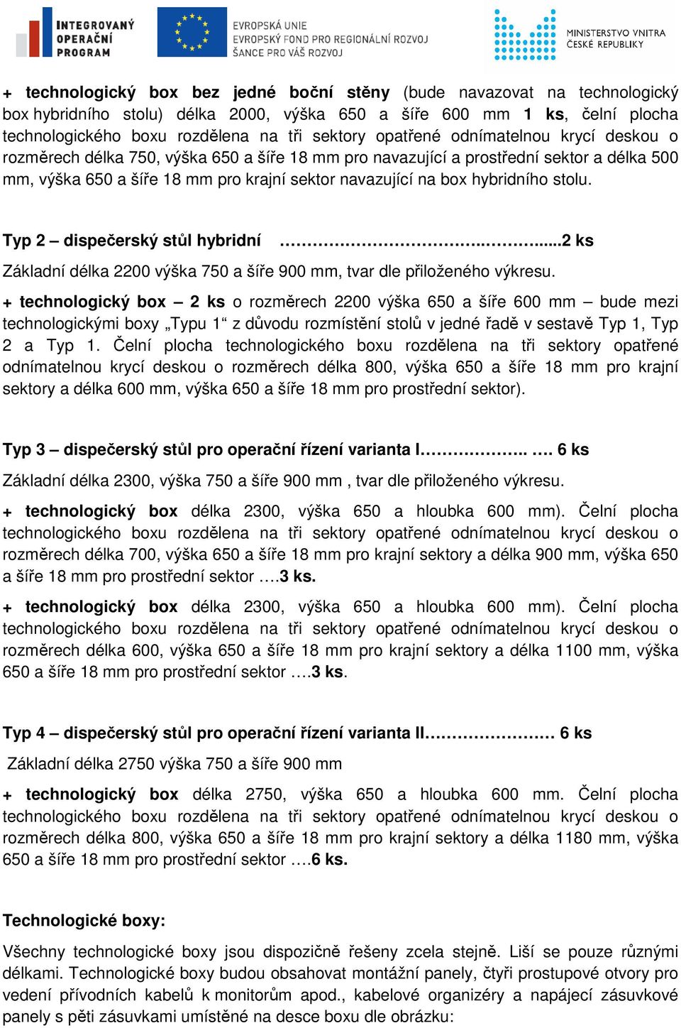 ....2 ks Základní délka 2200 výška 750 a šíře 900 mm, tvar dle přiloženého výkresu.