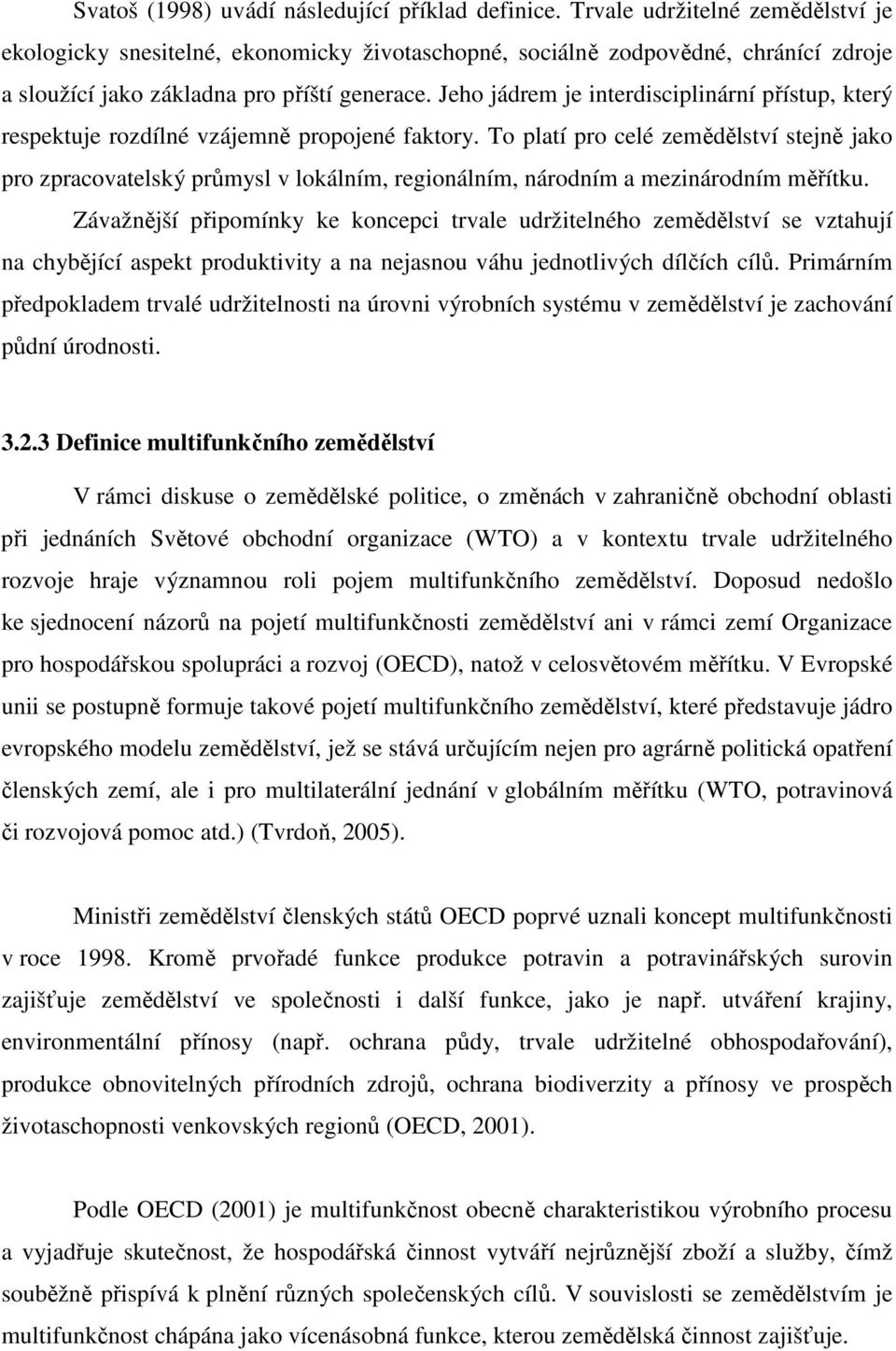 Jeho jádrem je interdisciplinární přístup, který respektuje rozdílné vzájemně propojené faktory.