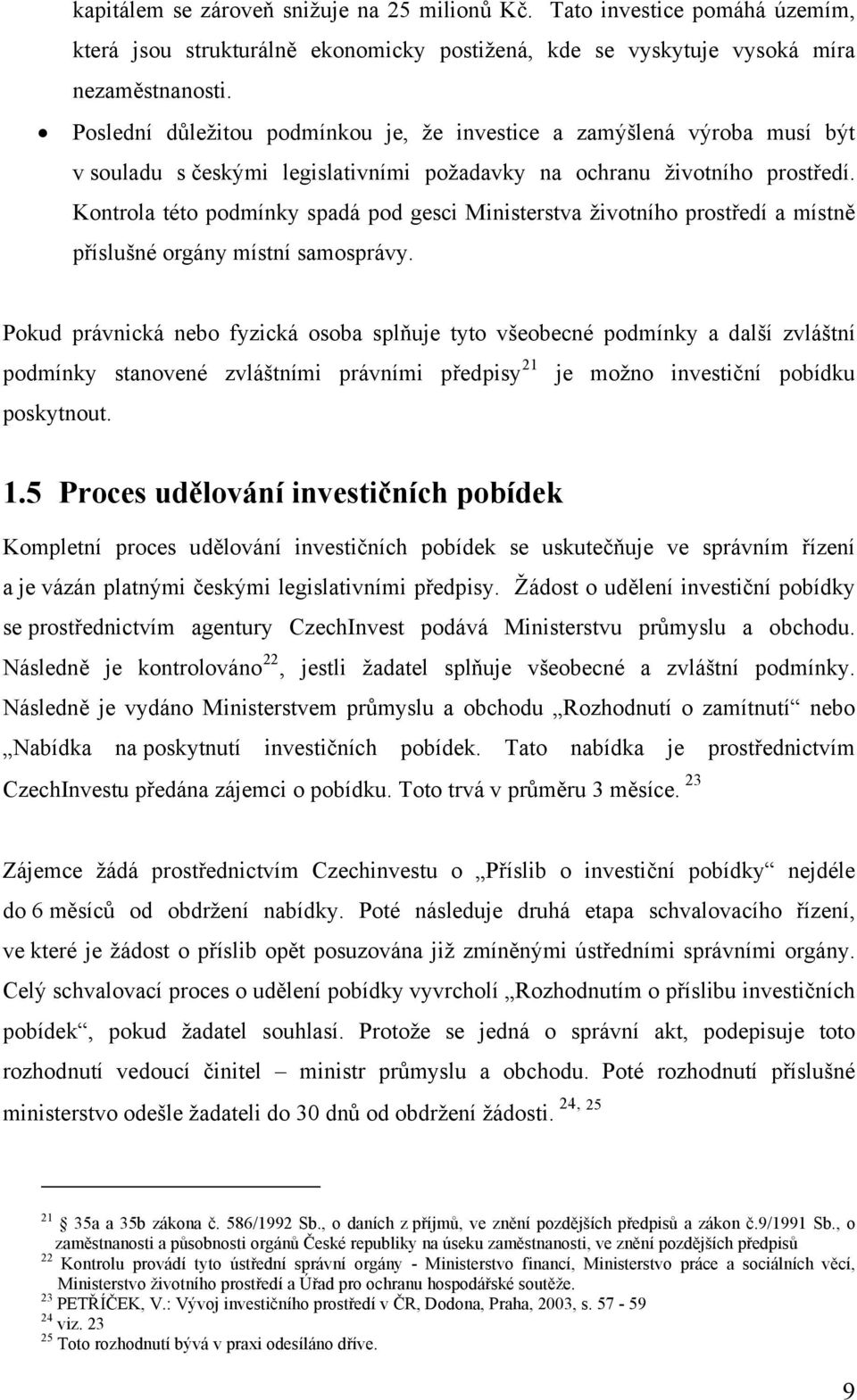 Kontrola této podmínky spadá pod gesci Ministerstva životního prostředí a místně příslušné orgány místní samosprávy.