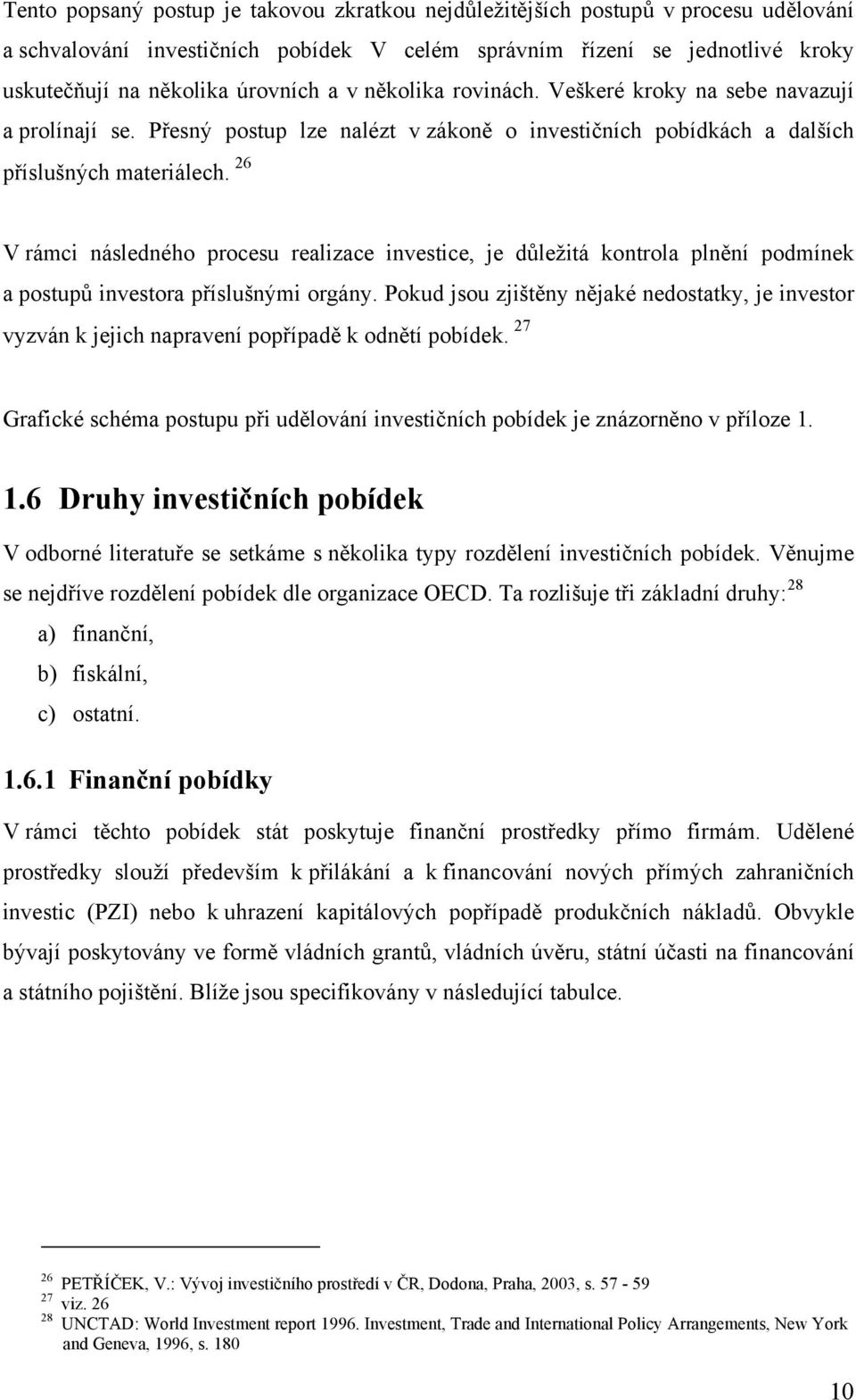 26 V rámci následného procesu realizace investice, je důležitá kontrola plnění podmínek a postupů investora příslušnými orgány.