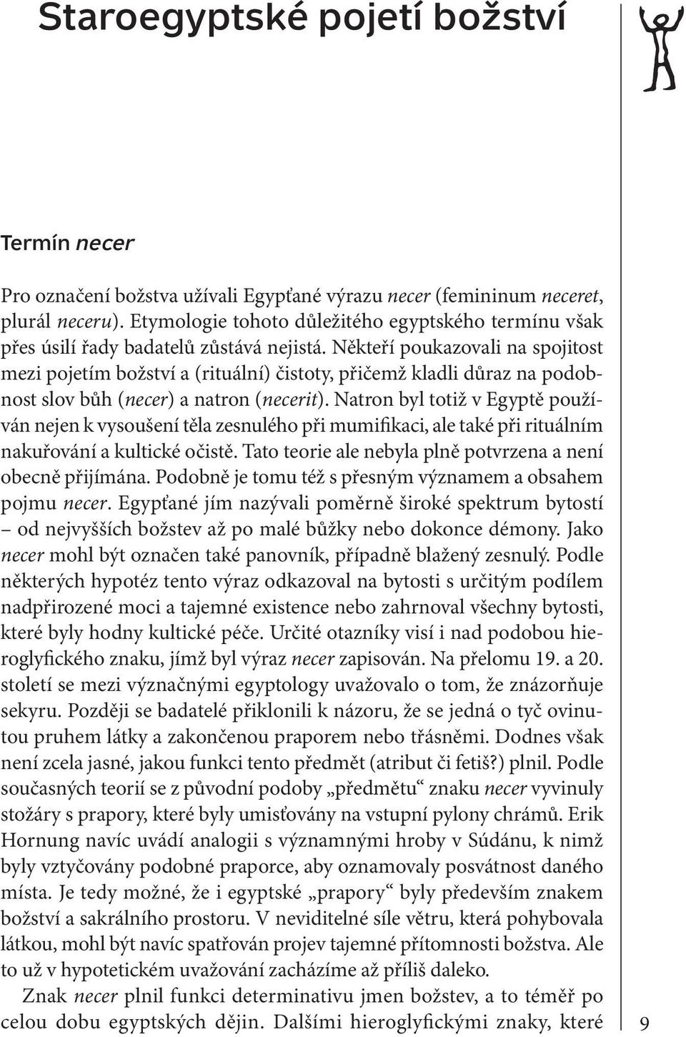 Někteří poukazovali na spojitost mezi pojetím božství a (rituální) čistoty, přičemž kladli důraz na podobnost slov bůh (necer) a natron (necerit).