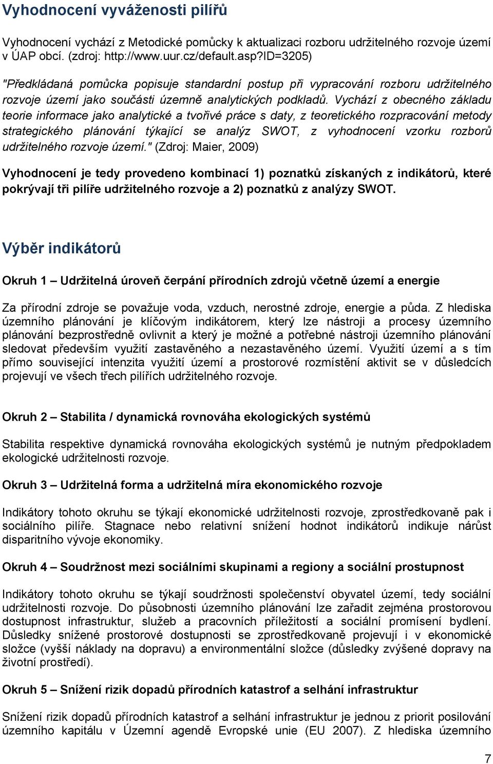 Vychází z obecného základu teorie informace jako analytické a tvořivé práce s daty, z teoretického rozpracování metody strategického plánování týkající se analýz SWOT, z vyhodnocení vzorku rozborů