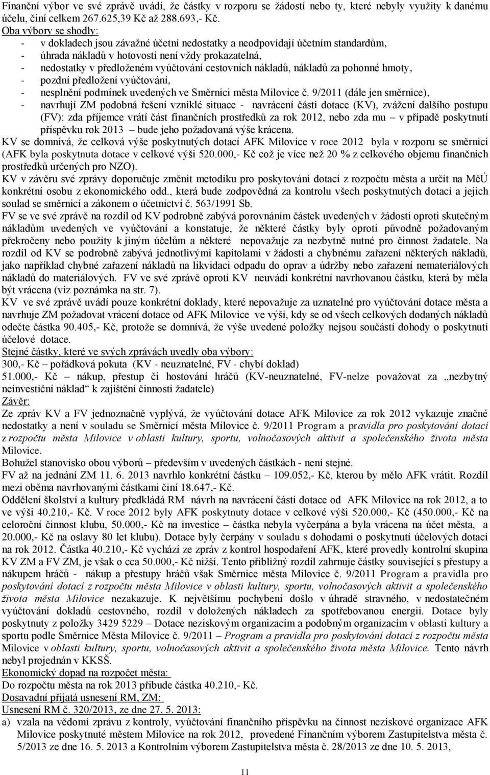 cestovních nákladů, nákladů za pohonné hmoty, - pozdní předložení vyúčtování, - nesplnění podmínek uvedených ve Směrnici města Milovice č.