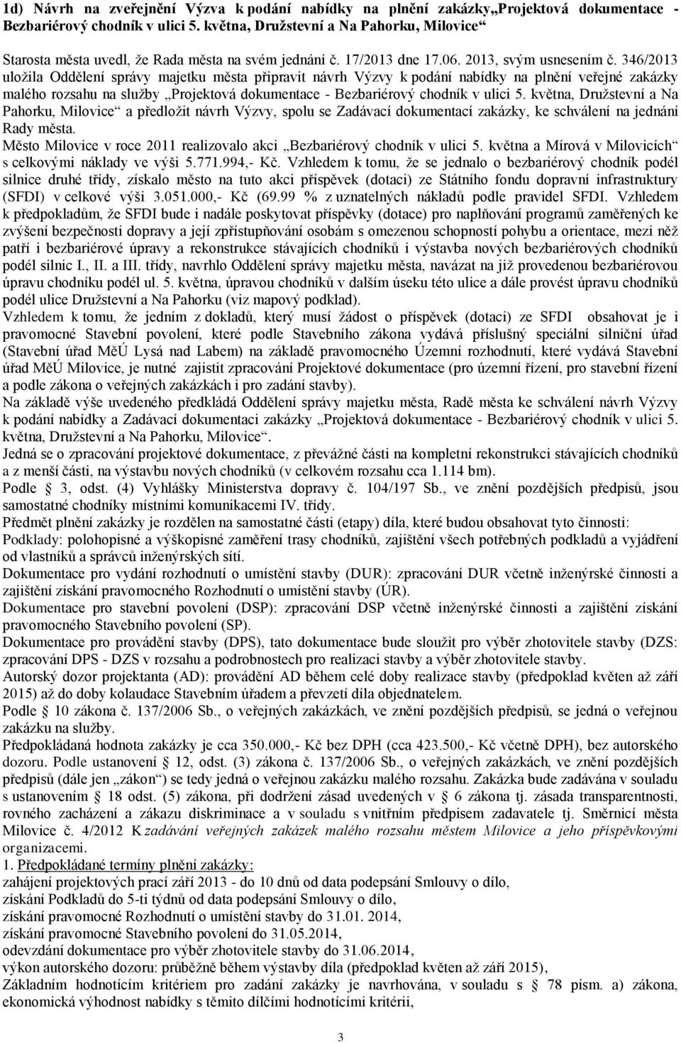 346/2013 uložila Oddělení správy majetku města připravit návrh Výzvy k podání nabídky na plnění veřejné zakázky malého rozsahu na služby Projektová dokumentace - Bezbariérový chodník v ulici 5.