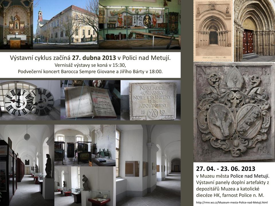 v 18:00. 27. 04. - 23. 06. 2013 v Muzeu města Police nad Metují.