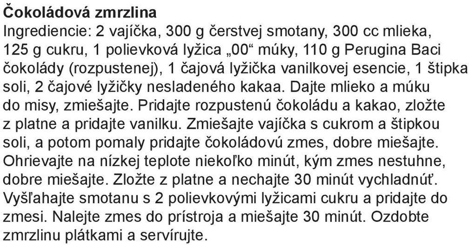 Zmiešajte vajíčka s cukrom a štipkou soli, a potom pomaly pridajte čokoládovú zmes, dobre miešajte. Ohrievajte na nízkej teplote niekoľko minút, kým zmes nestuhne, dobre miešajte.